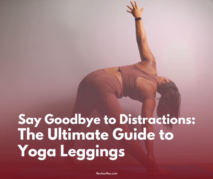 Say Adios to Distractions: The Closing Information to Yoga Leggings Say Adios to Distractions: The Closing Information to Yoga Leggings