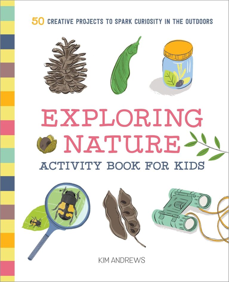 Exploring Nature Activity Book for Kids: 50 Creative Projects to Spark Curiosity in the Outdoors (Exploring for Kids Activity Books and Journals) Exploring Nature Activity Book for Kids: 50 Creative Projects to Spark Curiosity in the Outdoors (Exploring for Kids Activity Books and Journals)
