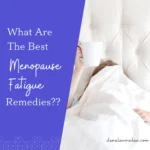 Boost Your Energy: The Best Menopause Fatigue Remedies