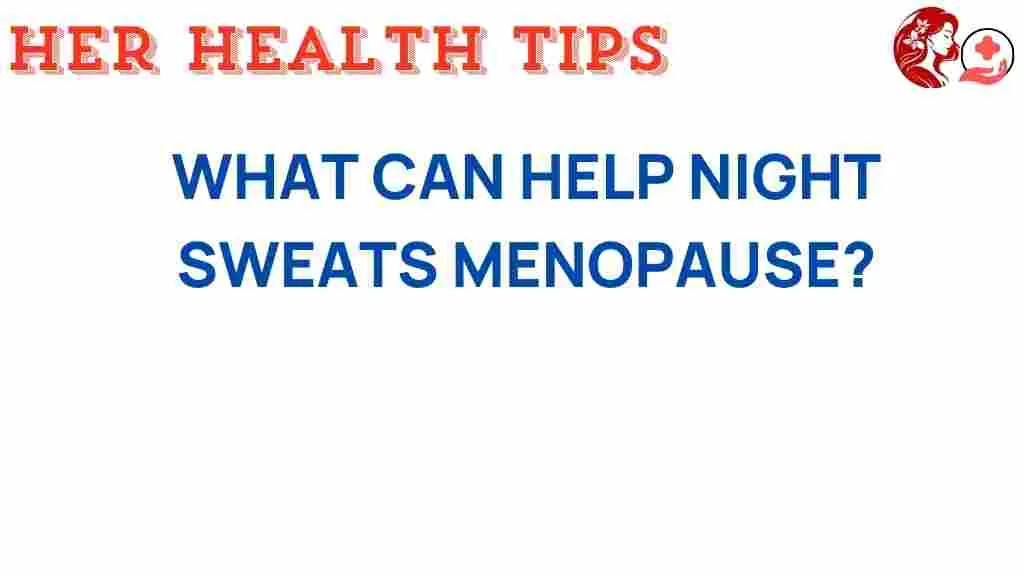 Finding Relief: Tips for Dealing with Night Sweats in Menopause